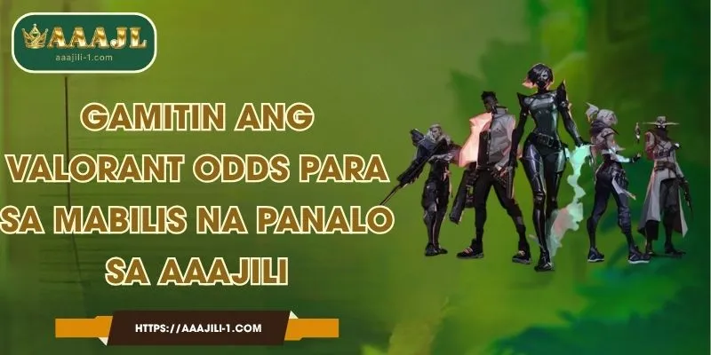 Gamitin ang Valorant odds para sa Mabilis na Panalo sa AAAJILI